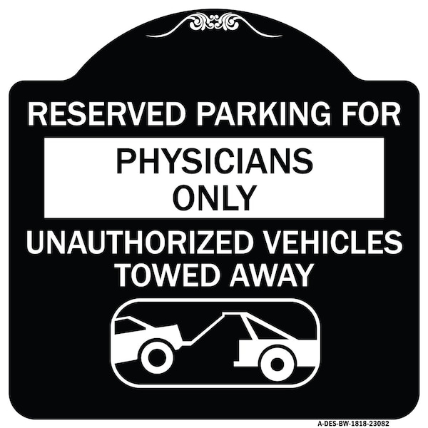 Reserved Parking for Physicians Unauthorized Vehicles Towed Away Alum Sign, 18" x 18", BW-1818-23082